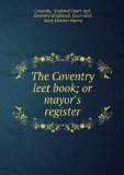 Portada de THE COVENTRY LEET BOOK; OR MAYOR'S REGISTER: CONTAINING THE RECORDS OF THE CITY COURT LEET OR VIEW OF FRANKPLEDGE, A.D. 1420-1555, WITH DIVERS OTHER MATTERS, ISSUES 134-135 (MIDDLE ENGLISH EDITION)