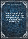 Portada de SONNE, MOND, UND STERNE: EIN BEITRAGE ZUR MYTHOLOGIE UND CULTURGESCHICHTE DER URZEIT (GERMAN EDITION)