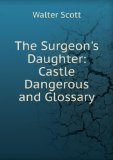 Portada de THE SURGEON'S DAUGHTER: CASTLE DANGEROUS AND GLOSSARY