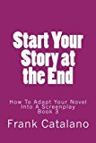 Portada de START YOUR STORY AT THE END: HOW TO ADAPT YOUR NOVEL INTO A SCREENPLAY BOOK 3: VOLUME 3 BY FRANK CATALANO (2014-08-15)