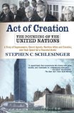 Portada de ACT OF CREATION: THE FOUNDING OF THE UNITED NATIONS BY SCHLESINGER, STEPHEN C. PUBLISHED BY BASIC BOOKS (2004)