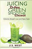 Portada de JUICING: 13-DAY GREEN SMOOTHIE CLEANSE FOR DETOXING, EXTREME WEIGHT LOSS AND PALEO STYLE BY J.S. WEST (2016-07-14)