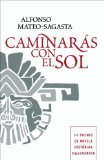 Portada de CAMINARÁS CON EL SOL (NOVELA HISTORICA) DE MATEO-SAGASTA, ALFONSO (2011) TAPA DURA