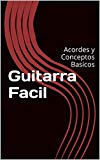 Portada de GUITARRA FACIL: ACORDES Y CONCEPTOS BASICOS (CURSO PARA PRINCIPIANTES Nº 1)