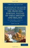 Portada de AN ACCOUNT OF THE NATURE AND MEDICINAL VIRTUES OF THE PRINCIPAL MINERAL WATERS OF GREAT BRITAIN AND IRELAND: AND THOSE MOST IN REPUTE ON THE CONTINENT ... LIBRARY COLLECTION - HISTORY OF MEDICINE)