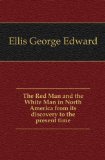 Portada de THE RED MAN AND THE WHITE MAN IN NORTH AMERICA FROM ITS DISCOVERY TO THE PRESENT TIME