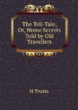 Portada de THE TELL-TALE, OR, HOME SECRETS TOLD BY OLD TRAVELLERS