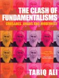 Portada de THE CLASH OF FUNDAMENTALISMS: CRUSADES, JIHADS AND MODERNITY BY TARIQ ALI (13-MAR-2003) PAPERBACK