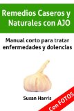 Portada de REMEDIOS CASEROS Y NATURALES CON AJO. MANUAL CORTO PARA TRATAR ENFERMEDADES Y DOLENCIAS. (MEDICINA NATURAL)