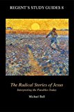 Portada de THE RADICAL STORIES OF JESUS: INTERPRETING THE PARABLES TODAY (REGENT'S STUDY GUIDES) BY PROFESSOR MICHAEL BALL (2000-10-06)