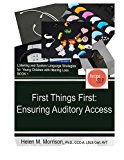 Portada de FIRST THINGS FIRST: ENSURING AUDITORY ACCESS (LISTENING AND SPOKEN LANGUAGE STRATEGIES FOR YOUNG CHILDREN WITH HEARING LOSS) (VOLUME 1) BY HELEN M MORRISON (2015-08-23)