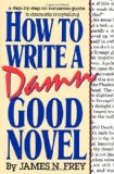 Portada de HOW TO WRITE A DAMN GOOD NOVEL: A STEP-BY-STEP NO NONSENSE GUIDE TO DRAMATIC STORYTELLING BY FREY, JAMES N. (1987) HARDCOVER