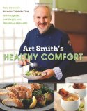 Portada de ART SMITH'S HEALTHY COMFORT: HOW AMERICA'S FAVORITE CELEBRITY CHEF GOT IT TOGETHER, LOST WEIGHT, AND RECLAIMED HIS HEALTH! BY SMITH, ART (2013) HARDCOVER