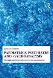 Portada de PAEDIATRICS, PSYCHIATRY AND PSYCHOANALYSIS: THROUGH COUNTER-TRANSFERENCE TO CASE MANAGEMENT BY ADRIAN SUTTON (2013-04-23)