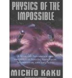 Portada de [( PHYSICS OF THE IMPOSSIBLE: A SCIENTIFIC EXPLORATION INTO THE WORLD OF PHASERS, FORCE FIELDS, TELEPORTATION, AND TIME TRAVEL )] [BY: MICHIO KAKU] [MAR-2008]