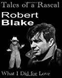 Portada de TALES OF A RASCAL: WHAT I DID FOR LOVE BY ROBERT BLAKE (2012-11-08)