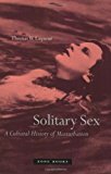 Portada de SOLITARY SEX : A CULTURAL HISTORY OF MASTURBATION BY THOMAS W LAQUEUR (2004-09-01)