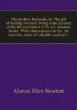 Portada de THE MODERN BETHESDA, OR, THE GIFT OF HEALING RESTORED. BEING SOME ACCOUNT OF THE LIFE AND LABORS OF DR. J.R. NEWTON, HEALER. WITH OBSERVATIONS ON THE . ITS EXERCISE, NOTES OF VALUABLE AUXILIARY R