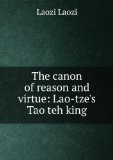 Portada de THE CANON OF REASON AND VIRTUE . BEING LAO-TZE'S TAO TEH KING;