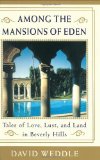 Portada de AMONG THE MANSIONS OF EDEN: TALES OF LOVE, LUST, AND LAND IN BEVERLY HILLS BY DAVID WEDDLE (2003-03-18)