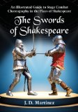 Portada de THE SWORDS OF SHAKESPEARE: AN ILLUSTRATED GUIDE TO STAGE COMBAT CHOREOGRAPHY IN THE PLAYS OF SHAKESPEARE BY J.D. MARTINEZ (2013) PAPERBACK