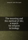 Portada de THE MEANING AND THE METHOD OF LIFE; A SEARCH FOR RELIGION IN BIOLOGY