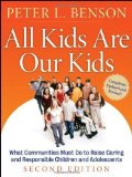 Portada de ALL KIDS ARE OUR KIDS: WHAT COMMUNITIES MUST DO TO RAISE CARING AND RESPONSIBLE CHILDREN AND ADOLESCENTS, 2ND EDITION 2ND (SECOND) EDITION BY BENSON, PETER L. PUBLISHED BY JOSSEY-BASS (2006) PAPERBACK