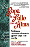 Portada de SOPA DE POLLO PARA EL ALMA: RELATOS QUE CONMUEVEN EL CORAZ&Oacute;N Y PONEN FUEGO EN EL ESP&Iacute;RITU
