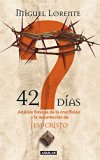 Portada de 42 DÍAS. ANÁLISIS FORENSE DE LA CRUCIFIXIÓN Y LA RESURRECCIÓN DE JESUCRISTO