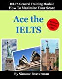 Portada de ACE THE IELTS: IELTS GENERAL MODULE - HOW TO MAXIMIZE YOUR SCORE BY SIMONE BRAVERMAN (2009-11-01)