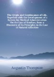 Portada de THE ORIGIN AND CONTINUANCE OF LIFE, TOGETHER WITH THE DEVELOPMENT OF A SYSTEM FOR MEDICAL ADMINISTRATION ON THE LAW OF SIMILARS, FROM A DISCOVERY OF ITS PRINCIPLES IN THE LAW OF NATURAL AFFINITIES