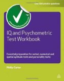 Portada de IQ AND PSYCHOMETRIC TEST WORKBOOK: ESSENTIAL PREPARATION FOR VERBAL NUMERICAL AND SPATIAL APTITUDE TESTS AND PERSONALITY TESTS (TESTING SERIES) BY CARTER, PHILIP (2011) PAPERBACK