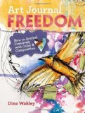 Portada de ART JOURNAL FREEDOM: HOW TO JOURNAL CREATIVELY WITH COLOR & COMPOSITION BY WAKLEY, DINA (2/11/2013)