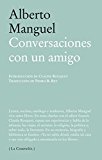 Portada de CONVERSACIONES CON UN AMIGO (LA COMPAÑÍA) DE ALBERTO MANGUEL (29 MAR 2011) TAPA BLANDA