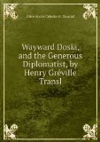 Portada de WAYWARD DOSIA, AND THE GENEROUS DIPLOMATIST, BY HENRY GRÃ©VILLE TRANSL