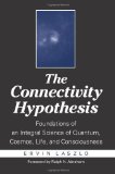 Portada de THE CONNECTIVITY HYPOTHESIS: FOUNDATIONS OF AN INTEGRAL SCIENCE OF QUANTUM, COSMOS, LIFE, AND CONSCIOUSNESS BY LASZLO, ERVIN (2003) PAPERBACK