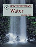 Portada de HOW TO PHOTOGRAPH WATER (HOW TO PHOTOGRAPH SERIES) BY HEATHER ANGEL (1999-08-01)