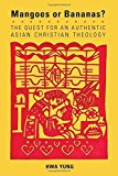 Portada de MANGOES OR BANANAS?: THE QUEST FOR AN AUTHENTIC ASIAN CHRISTIAN THEOLOGY, SECOND EDITION (AMERICAN SOCIETY OF MISSIOLOGY) BY YUNG HWA (2015-02-10)