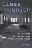 Portada de CLASS REUNION: THE REMAKING OF THE AMERICAN WHITE WORKING CLASS (CRITICAL SOCIAL THOUGHT) BY WEIS, LOIS (2004) PAPERBACK