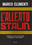 Portada de L'ALLEATO STALIN: L'OMBRA SOVIETICA SULL'ITALIA DI TOGLIATTI E DE GASPERI (ITALIAN EDITION)