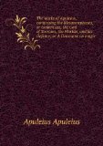 Portada de THE WORKS OF APULEIUS, COMPRISING THE METAMORPHOSES, OR GOLDEN ASS, THE GOD OF SOCRATES, THE FLORIDA, AND HIS DEFENCE, OR A DISCOURSE ON MAGIC