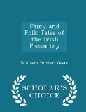 Portada de FAIRY AND FOLK TALES OF THE IRISH PEASANTRY - SCHOLAR'S CHOICE EDITION BY WILLIAM BUTLER YEATS (2015-02-17)