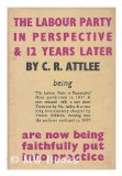 Portada de THE LABOUR PARTY IN PERSPECTIVE-AND TWELVE YEARS LATER ... BEING THE LABOUR PARTY IN PERSPECTIVE ... WITH ... A NEW ... INTRODUCTORY CHAPTER BY FRANCIS WILLIAMS, ETC