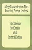 Portada de ALLEGED ASSASSINATION PLOTS INVOLVING FOREIGN LEADERS: AN INTERIM REPORT OF THE SELECT COMMITTEE TO STUDY GOVERNMENTAL OPERATIONS BY UNITED STATES SENATE SELECT COMMITTEE TO (2001-04-01)
