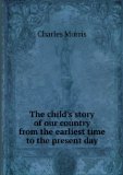 Portada de THE CHILD'S STORY OF OUR COUNTRY FROM THE EARLIEST TIME TO THE PRESENT DAY