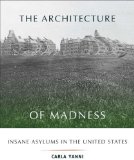 Portada de BY YANNI, CARLA THE ARCHITECTURE OF MADNESS: INSANE ASYLUMS IN THE UNITED STATES (ARCHITECTURE, LANDSCAPE AND AMER CULTURE) (2007) PAPERBACK