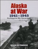 Portada de ALASKA AT WAR, 1941-1945: THE FORGOTTEN WAR REMEMBERED PUBLISHED BY UNIVERSITY OF ALASKA PRESS (2007)