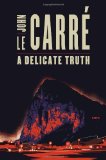 Portada de A DELICATE TRUTH BY JOHN LE CARRE (2013) HARDCOVER