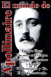 Portada de EL MUNDO DE APOLLINAIRE (ESTE LIBRO INCLUYE LAS ONCE MIL VERGAS, POEMAS, CALIGRAMAS Y TEXTOS, EL HERESIARCA Y CÍA, EL POETA ASESINADO.)