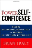 Portada de THE POWER OF SELF-CONFIDENCE: BECOME UNSTOPPABLE, IRRESISTIBLE, AND UNAFRAID IN EVERY AREA OF YOUR LIFE BY TRACY, BRIAN (2012) HARDCOVER